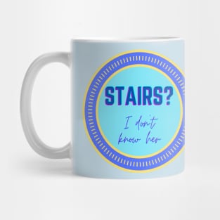 Stairs? I Don't Know Her Mug